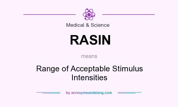 What does RASIN mean? It stands for Range of Acceptable Stimulus Intensities
