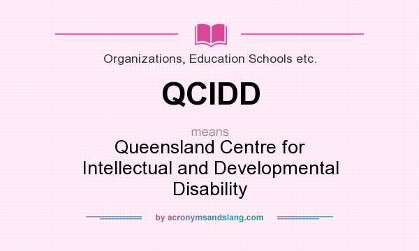 What does QCIDD mean? It stands for Queensland Centre for Intellectual and Developmental Disability