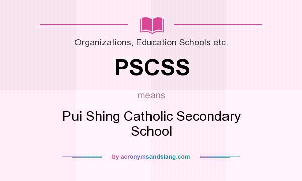 What does PSCSS mean? It stands for Pui Shing Catholic Secondary School