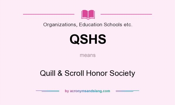 What does QSHS mean? It stands for Quill & Scroll Honor Society