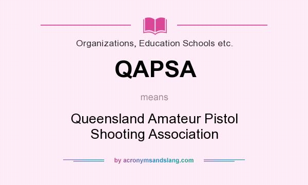 What does QAPSA mean? It stands for Queensland Amateur Pistol Shooting Association