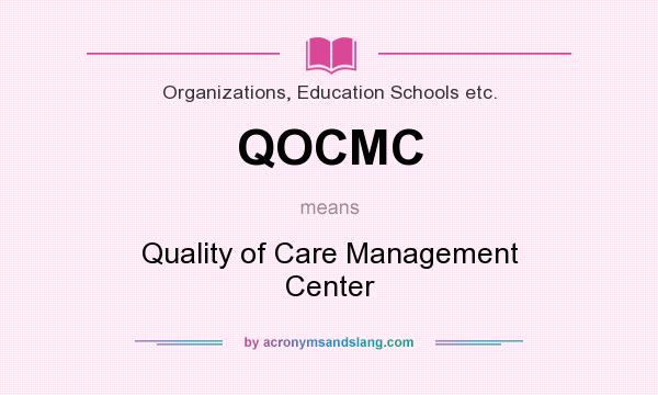 What does QOCMC mean? It stands for Quality of Care Management Center