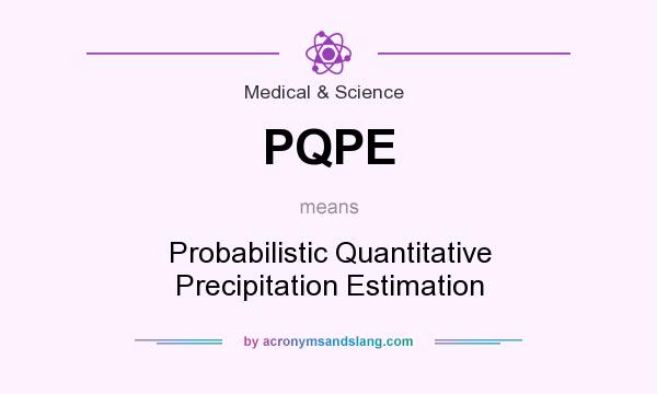 What does PQPE mean? It stands for Probabilistic Quantitative Precipitation Estimation