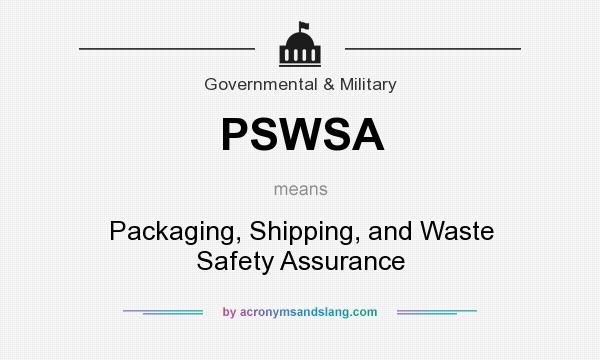 What does PSWSA mean? It stands for Packaging, Shipping, and Waste Safety Assurance