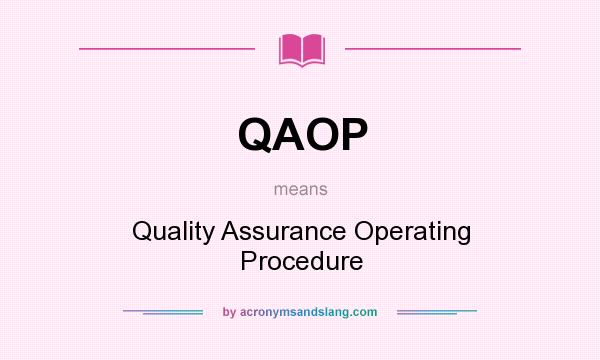What does QAOP mean? It stands for Quality Assurance Operating Procedure