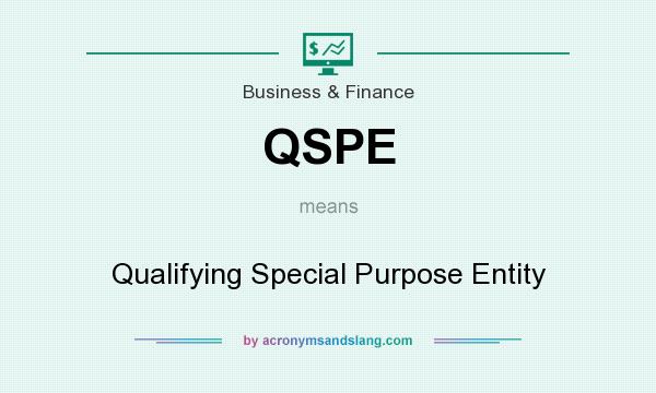 What does QSPE mean? It stands for Qualifying Special Purpose Entity