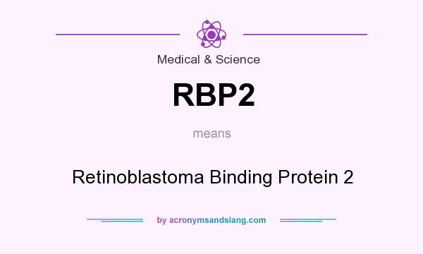 What does RBP2 mean? It stands for Retinoblastoma Binding Protein 2