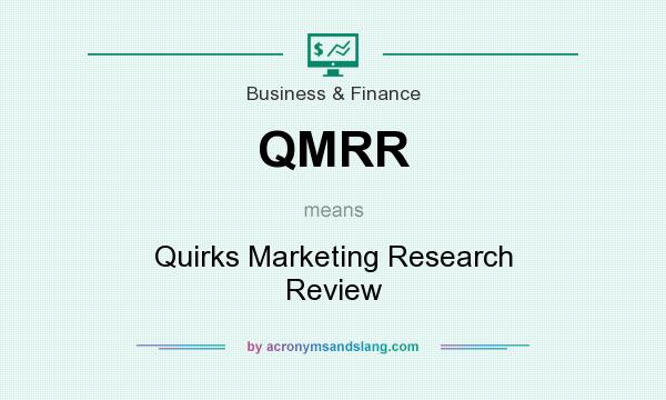 What does QMRR mean? It stands for Quirks Marketing Research Review