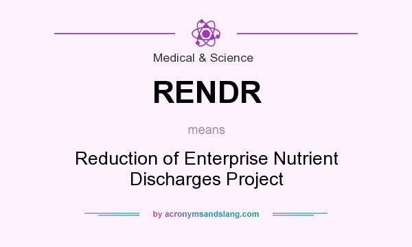 What does RENDR mean? It stands for Reduction of Enterprise Nutrient Discharges Project