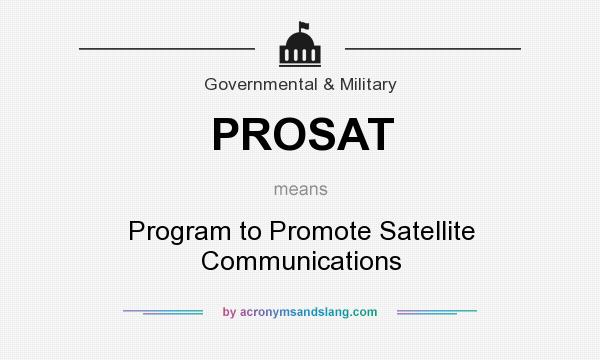 What does PROSAT mean? It stands for Program to Promote Satellite Communications