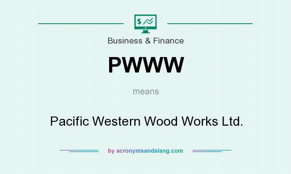 What does PWWW mean? It stands for Pacific Western Wood Works Ltd.