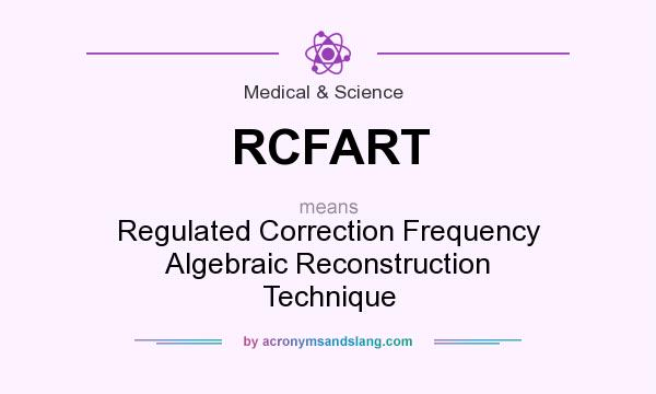 What does RCFART mean? It stands for Regulated Correction Frequency Algebraic Reconstruction Technique