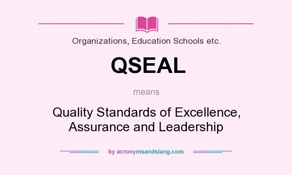 What does QSEAL mean? It stands for Quality Standards of Excellence, Assurance and Leadership
