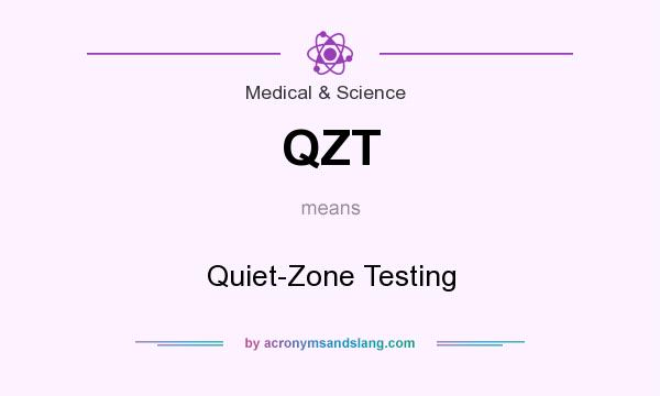What does QZT mean? It stands for Quiet-Zone Testing