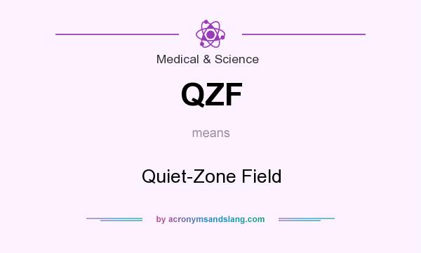 What does QZF mean? It stands for Quiet-Zone Field