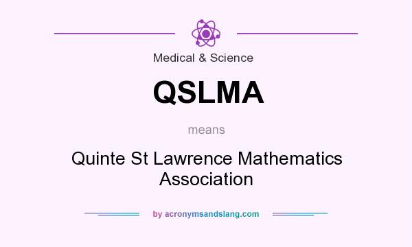 What does QSLMA mean? It stands for Quinte St Lawrence Mathematics Association