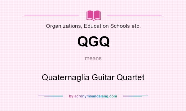 What does QGQ mean? It stands for Quaternaglia Guitar Quartet