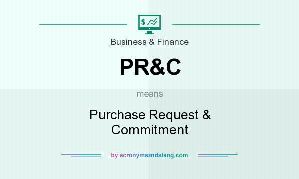 What does PR&C mean? It stands for Purchase Request & Commitment