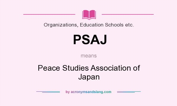 What does PSAJ mean? It stands for Peace Studies Association of Japan