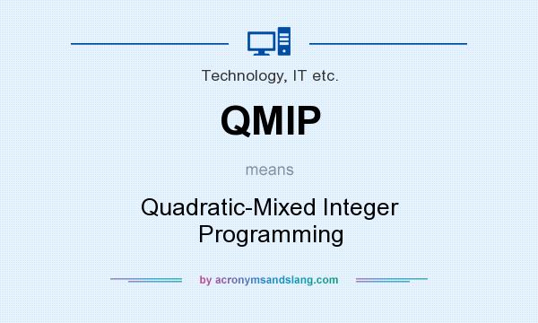 What does QMIP mean? It stands for Quadratic-Mixed Integer Programming