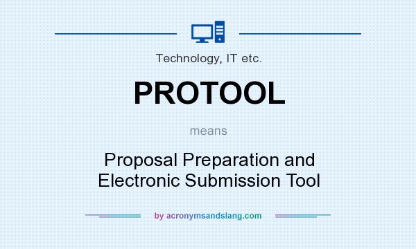 What does PROTOOL mean? It stands for Proposal Preparation and Electronic Submission Tool