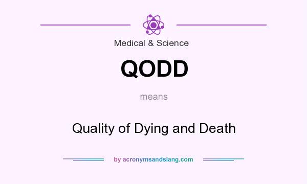 What does QODD mean? It stands for Quality of Dying and Death