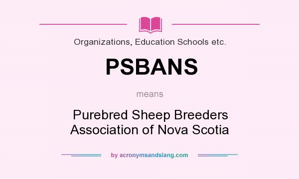 What does PSBANS mean? It stands for Purebred Sheep Breeders Association of Nova Scotia