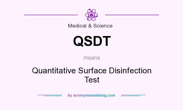What does QSDT mean? It stands for Quantitative Surface Disinfection Test