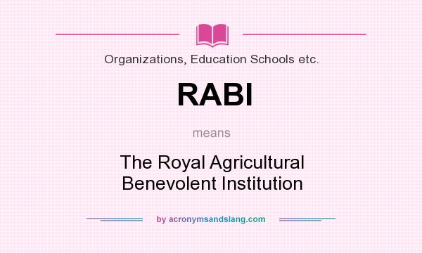 What does RABI mean? It stands for The Royal Agricultural Benevolent Institution