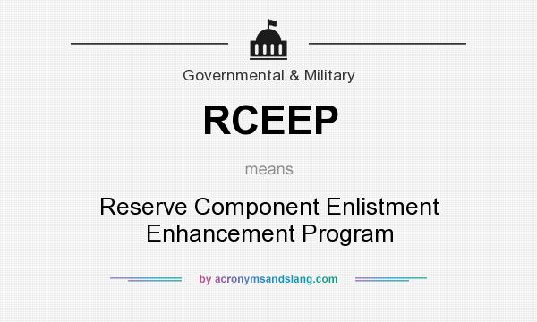 What does RCEEP mean? It stands for Reserve Component Enlistment Enhancement Program