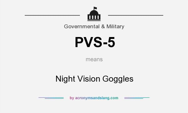 What does PVS-5 mean? It stands for Night Vision Goggles