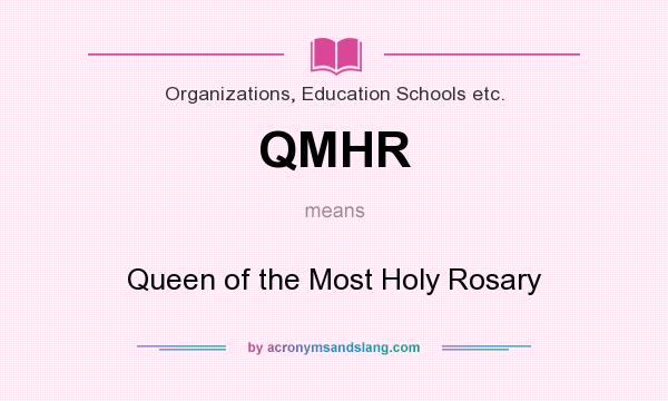 What does QMHR mean? It stands for Queen of the Most Holy Rosary