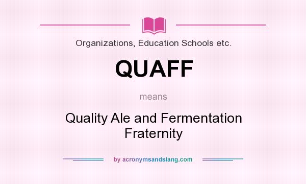 What does QUAFF mean? It stands for Quality Ale and Fermentation Fraternity