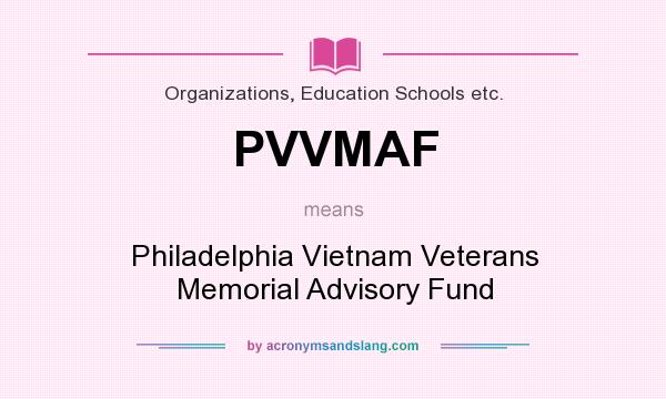 What does PVVMAF mean? It stands for Philadelphia Vietnam Veterans Memorial Advisory Fund