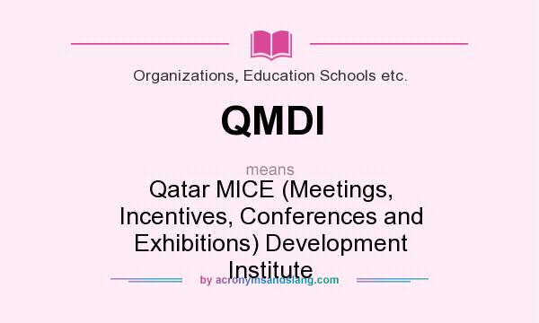 What does QMDI mean? It stands for Qatar MICE (Meetings, Incentives, Conferences and Exhibitions) Development Institute