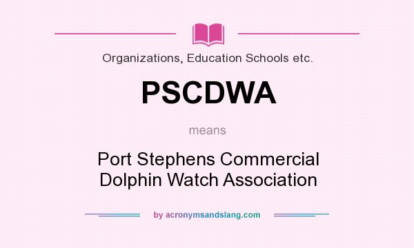What does PSCDWA mean? It stands for Port Stephens Commercial Dolphin Watch Association