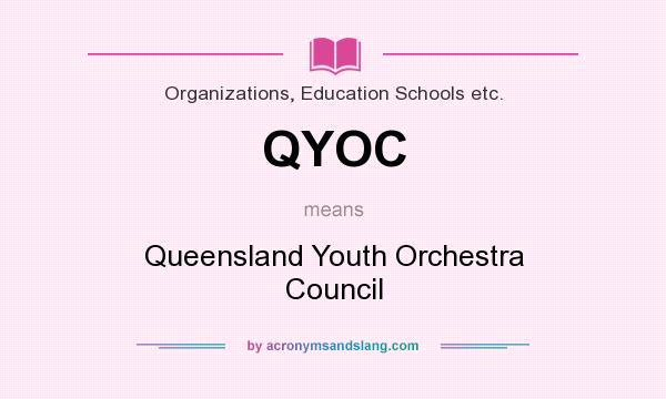 What does QYOC mean? It stands for Queensland Youth Orchestra Council