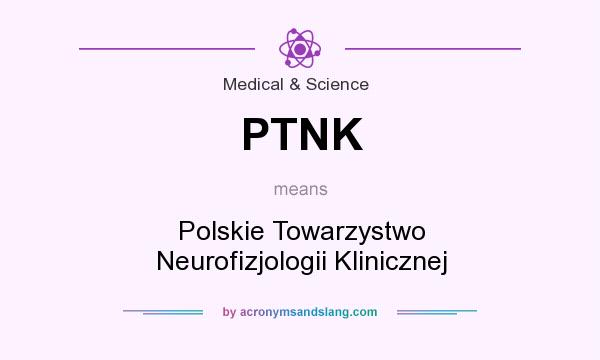 What does PTNK mean? It stands for Polskie Towarzystwo Neurofizjologii Klinicznej