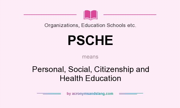What does PSCHE mean? It stands for Personal, Social, Citizenship and Health Education