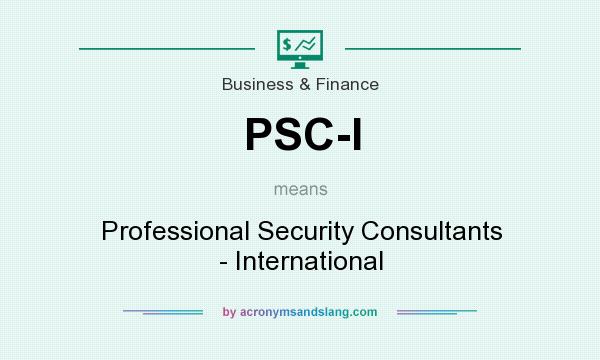 What does PSC-I mean? It stands for Professional Security Consultants - International