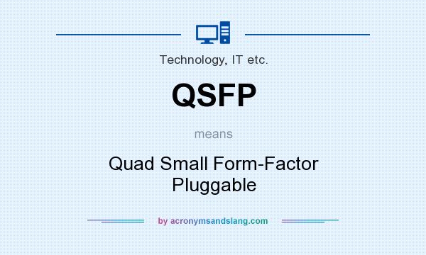 What does QSFP mean? It stands for Quad Small Form-Factor Pluggable