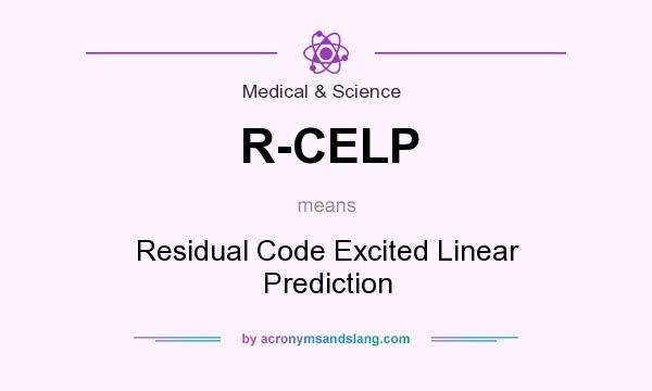 What does R-CELP mean? It stands for Residual Code Excited Linear Prediction