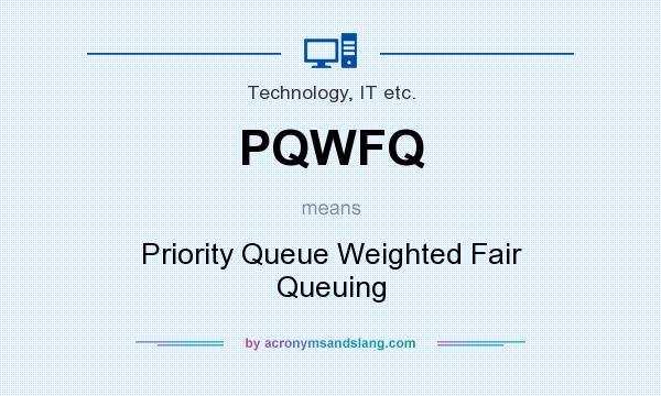 What does PQWFQ mean? It stands for Priority Queue Weighted Fair Queuing