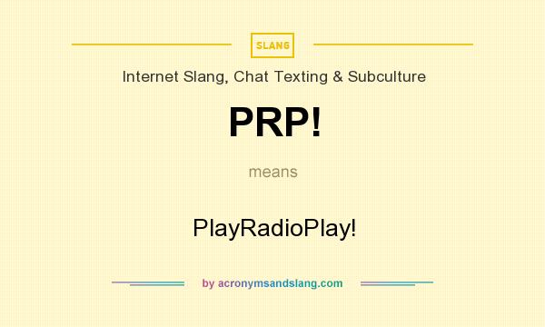 What does PRP! mean? It stands for PlayRadioPlay!