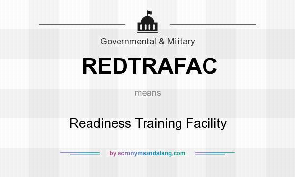 What does REDTRAFAC mean? It stands for Readiness Training Facility