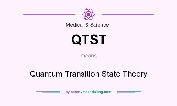 What does QTST mean? It stands for Quantum Transition State Theory