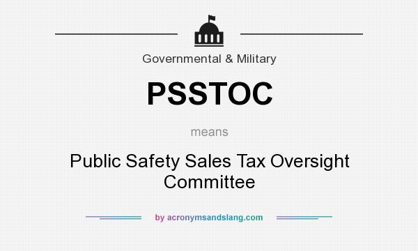 What does PSSTOC mean? It stands for Public Safety Sales Tax Oversight Committee