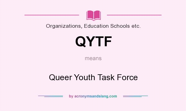 What does QYTF mean? It stands for Queer Youth Task Force