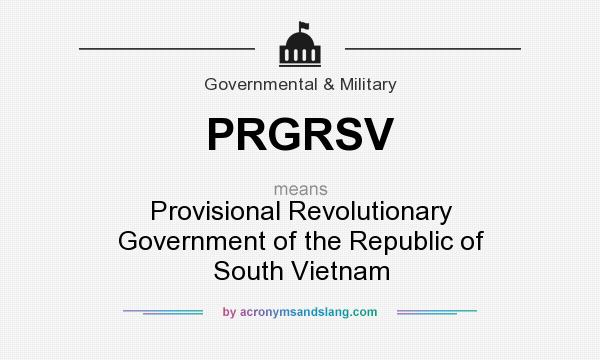 What does PRGRSV mean? It stands for Provisional Revolutionary Government of the Republic of South Vietnam