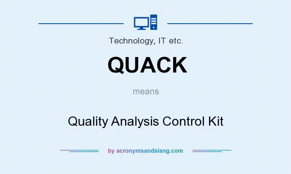 What does QUACK mean? It stands for Quality Analysis Control Kit